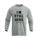 I'M STILL HERE GRAPHIC LONG SLEEVE T-SHIRT